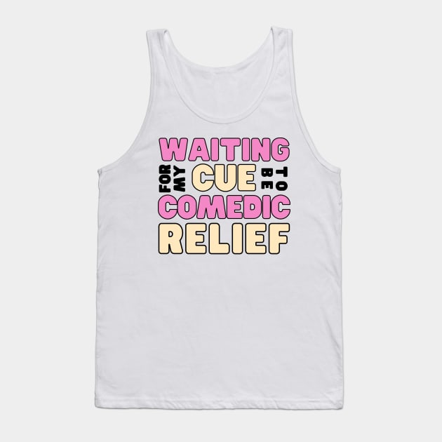 Waiting for my cue to be comedic relief - funny friend Tank Top by tziggles